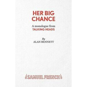 Her Big Chance - A monologue from Talking Heads, Paperback - Alan Bennett imagine