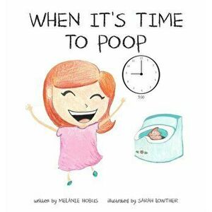 When It's Time to Poop, Hardcover - Melanie Hobus imagine