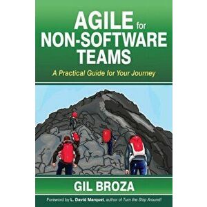 Agile for Non-Software Teams: A Practical Guide for Your Journey, Paperback - Gil Broza imagine