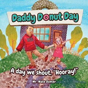 Daddy Donut Day: A day we shout, Hooray!, Paperback - Nate Gunter imagine