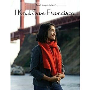 I Knit San Francisco, Paperback - Kathleen Dames imagine