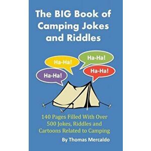 The BIG Book of Camping Jokes and Riddles: 140 Pages Filled With Over 500 Jokes Related to Camping, Paperback - Thomas Mercaldo imagine