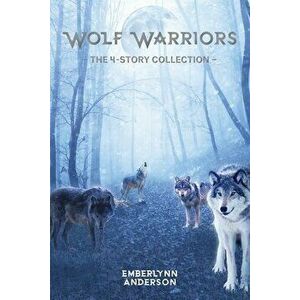 Wolf Warriors: The 4-Story Collection, Paperback - Emberlynn Anderson imagine