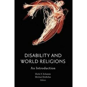 Disability and World Religions: An Introduction, Hardcover - Darla Y. Schumm imagine