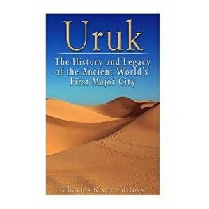 Uruk: The History and Legacy of the Ancient World's First Major City, Paperback - Charles River Editors imagine