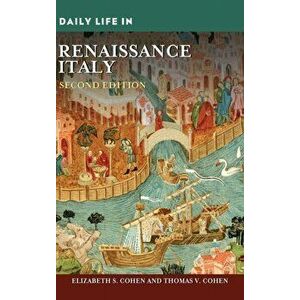 Daily Life in Renaissance Italy, 2nd Edition, Hardcover - Elizabeth S. Cohen imagine