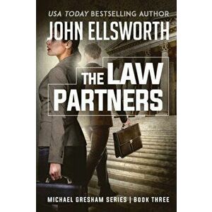 The Law Partners: Michael Gresham Legal Thriller Series Book Three, Paperback - John Ellsworth imagine