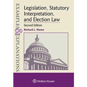 Examples & Explanations for Legislation, Statutory Interpretation, and Election Law, Paperback - Richard L. Hasen imagine