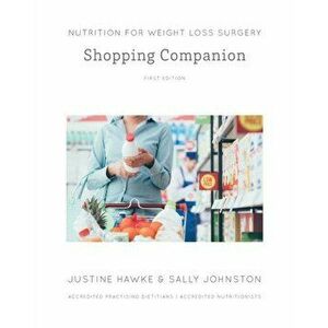 Nutrition for Weight Loss Surgery Shopping Companion, Paperback - Justine Hawke imagine