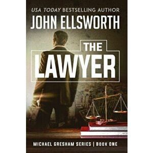 The Lawyer: Michael Gresham Legal Thriller Series Book One, Paperback - John Ellsworth imagine