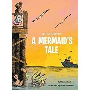 Bella Sophia A Mermaid's Tale, Hardcover - Maxine Carlson imagine