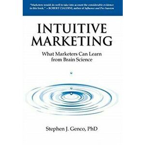 Intuitive Marketing: What Marketers Can Learn from Brain Science, Hardcover - Stephen Genco imagine
