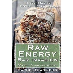 Raw Energy Bar Invasion: 50 Fruit and Nut Bar Recipes, Paperback - Rachel Frank imagine