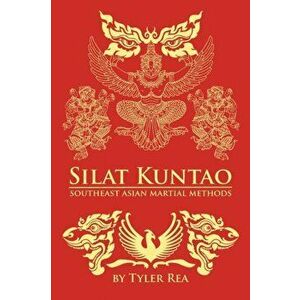 Silat Kuntao Southeast Asian Martial Methods, Paperback - Tyler Rea imagine