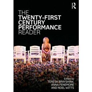 The Twenty-First Century Performance Reader, Paperback - Teresa Brayshaw imagine