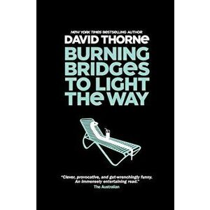 Burning Bridges to Light the Way, Paperback - David Thorne imagine