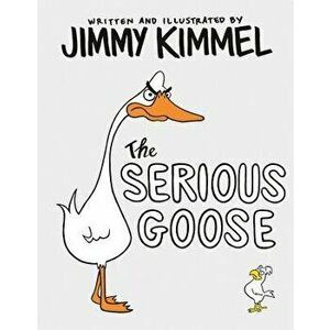 The Serious Goose, Hardcover - Jimmy Kimmel imagine