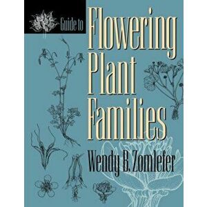 Guide to Flowering Plant Families, Paperback - Wendy B. Zomlefer imagine