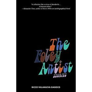 The Foley Artist: Stories, Paperback - Ricco Villanueva Siasoco imagine