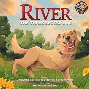 River the Three Legged Dog, Paperback - Caitlynne Garland imagine