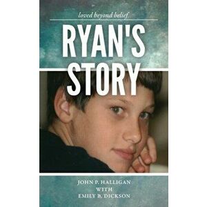 Ryan's Story: Loved Beyond Belief, Paperback - Emily B. Dickson imagine