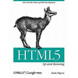 Html5: Up and Running: Dive Into the Future of Web Development, Paperback - Mark Pilgrim imagine