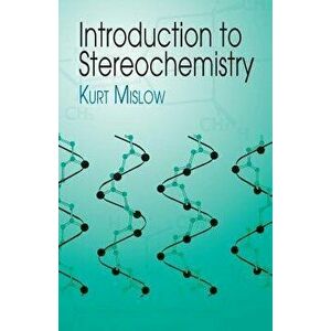 Introduction to Stereochemistry, Paperback - Kurt Mislow imagine