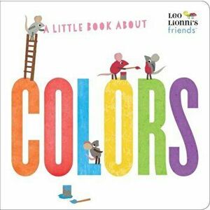 A Little Book about Colors (Leo Lionni's Friends), Hardcover - Leo Lionni imagine