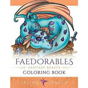 Faedorables Fantasy Beasts Coloring Book, Paperback - Selina Fenech imagine