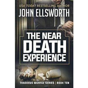 The Near Death Experience: Thaddeus Murfee Legal Thriller Series Book Ten, Paperback - John Ellsworth imagine