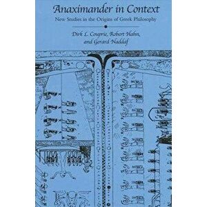 Anaximander in Context: New Studies in the Origins of Greek Philosophy, Paperback - Dirk L. Couprie imagine