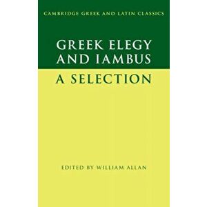 Greek Elegy and Iambus: A Selection, Paperback - William Allan imagine