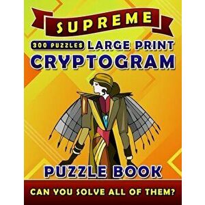 Supreme Large Print Cryptogram Puzzle Books (300 Puzzles): Cryptoquotes Crypto Quips. Cryptoquip Puzzle Books for Adults., Paperback - Rodrick Madison imagine