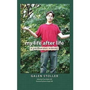 My Life After Life: A Posthumous Memoir, Hardcover - Galen Stoller imagine