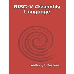 RISC-V Assembly Language, Paperback - Anthony J. Dos Reis imagine