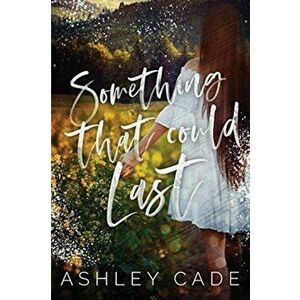 Something That Could Last, Paperback - Ashley Cade imagine