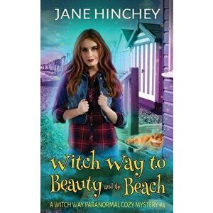 Witch Way to Beauty and the Beach: A Witch Way Paranormal Cozy Mystery #4, Paperback - Jane Hinchey imagine