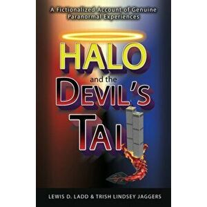 Halo and the Devil's Tail: A Fictionalized Account of Genuine Paranormal Experiences, Paperback - Lewis D. Ladd imagine