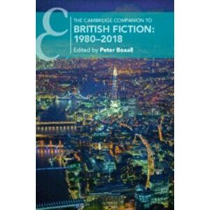 The Cambridge Companion to British Fiction: 1980-2018, Paperback - Peter Boxall imagine
