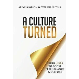 A Culture Turned: Using UGRs to boost performance & culture, Paperback - Steve Simpson imagine