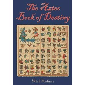 The Aztec Book of Destiny, Paperback - Rick Holmer imagine