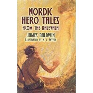 Nordic Hero Tales from the Kalevala, Paperback - James Baldwin imagine