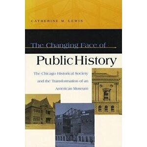 The Changing Face of Public History, Paperback - Dan A. Lewis imagine