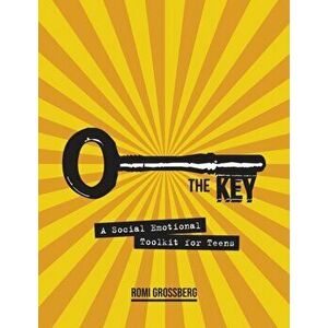 The Key: A Social Emotional Toolkit for Teens, Paperback - Romi Grossberg imagine