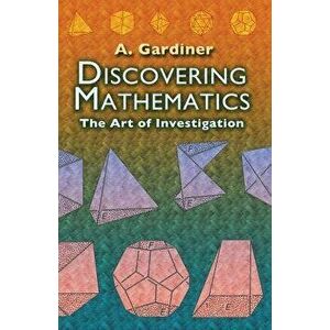 Discovering Mathematics: The Art of Investigation, Paperback - A. Gardiner imagine