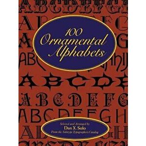 100 Ornamental Alphabets, Paperback - Dan X. Solo imagine