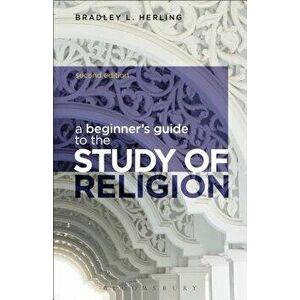 A Beginner's Guide to the Study of Religion, Paperback - Bradley L. Herling imagine
