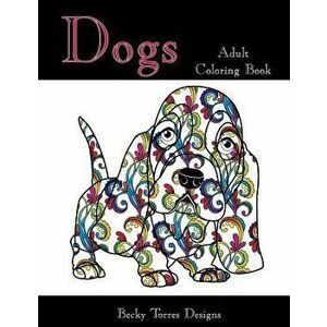 Dogs Adult Coloring Book, Paperback - Becky L. Torres imagine