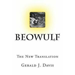 Beowulf: The New Translation, Paperback - Gerald J. Davis imagine