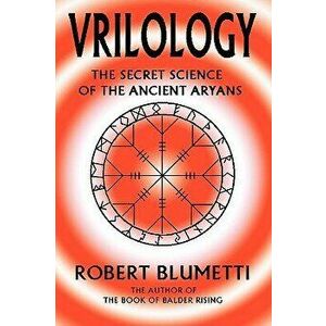 Vrilology: The Secret Science of the Ancient Aryans, Paperback - Robert Blumetti imagine